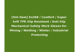 [Hot Item] En388 / Comfort / Super Soft TPR Slip Resistant / Anti Slip Mechanical Safety Work Gloves for Mining / Welding / Winter / Industrial Protecting