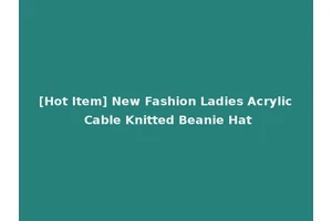 [Hot Item] New Fashion Ladies Acrylic Cable Knitted Beanie Hat