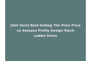 [Hot Item] Best-Selling The Price Price on Amazon Pretty Design Stock Ladies Dress