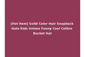 [Hot Item] Solid Color Hair Snapback Hats Kids Unisex Funny Cool Cotton Bucket Hat