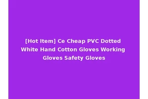 [Hot Item] Ce Cheap PVC Dotted White Hand Cotton Gloves Working Gloves Safety Gloves