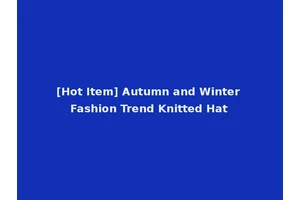 [Hot Item] Autumn and Winter Fashion Trend Knitted Hat