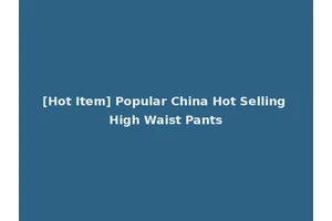 [Hot Item] Popular China Hot Selling High Waist Pants