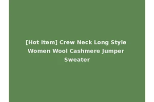 [Hot Item] Crew Neck Long Style Women Wool Cashmere Jumper Sweater