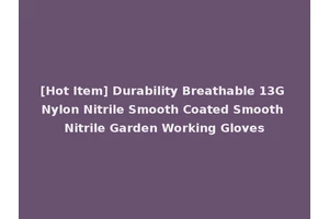 [Hot Item] Durability Breathable 13G Nylon Nitrile Smooth Coated Smooth Nitrile Garden Working Gloves