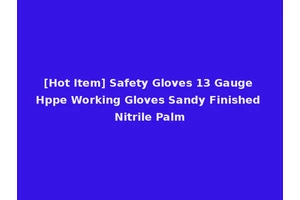 [Hot Item] Safety Gloves 13 Gauge Hppe Working Gloves Sandy Finished Nitrile Palm