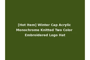 [Hot Item] Winter Cap Acrylic Monochrome Knitted Two Color Embroidered Logo Hat