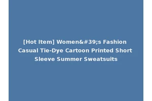 [Hot Item] Women's Fashion Casual Tie-Dye Cartoon Printed Short Sleeve Summer Sweatsuits