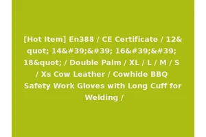 [Hot Item] En388 / CE Certificate / 12" 14'' 16'' 18" / Double Palm / XL / L / M / S / Xs Cow Leather / Cowhide BBQ Safety Work Gloves with Long Cuff for Welding /