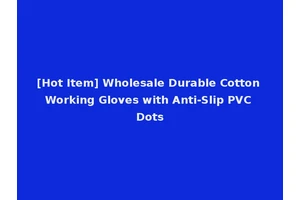 [Hot Item] Wholesale Durable Cotton Working Gloves with Anti-Slip PVC Dots