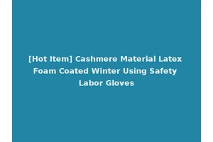 [Hot Item] Cashmere Material Latex Foam Coated Winter Using Safety Labor Gloves