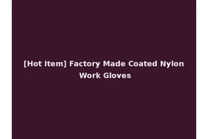 [Hot Item] Factory Made Coated Nylon Work Gloves
