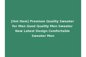 [Hot Item] Premium Quality Sweater for Men Good Quality Men Sweater New Latest Design Comfortable Sweater Men