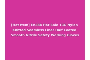 [Hot Item] En388 Hot Sale 13G Nylon Knitted Seamless Liner Half Coated Smooth Nitrile Safety Working Gloves