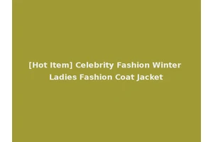 [Hot Item] Celebrity Fashion Winter Ladies Fashion Coat Jacket