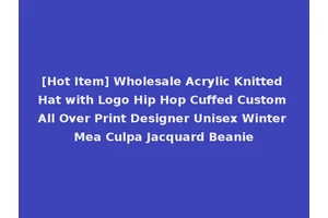 [Hot Item] Wholesale Acrylic Knitted Hat with Logo Hip Hop Cuffed Custom All Over Print Designer Unisex Winter Mea Culpa Jacquard Beanie