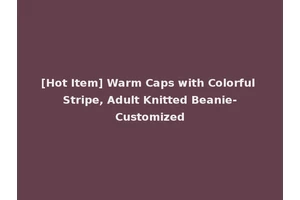 [Hot Item] Warm Caps with Colorful Stripe, Adult Knitted Beanie-Customized