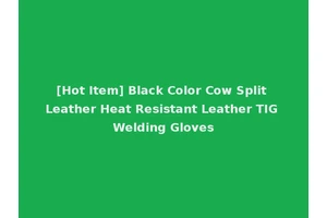 [Hot Item] Black Color Cow Split Leather Heat Resistant Leather TIG Welding Gloves