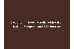 [Hot Item] 100% Acrylic with Fake Rabbit Pompom and Rib Turn up