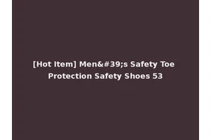 [Hot Item] Men's Safety Toe Protection Safety Shoes 53