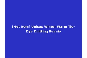 [Hot Item] Unisex Winter Warm Tie-Dye Knitting Beanie