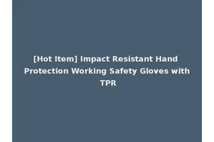 [Hot Item] Impact Resistant Hand Protection Working Safety Gloves with TPR
