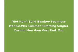 [Hot Item] Solid Bamboo Seamless Men's Summer Slimming Singlet Custom Men Gym Vest Tank Top