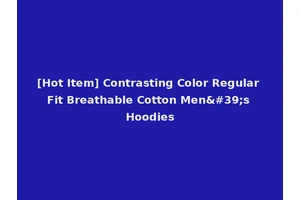 [Hot Item] Contrasting Color Regular Fit Breathable Cotton Men's Hoodies