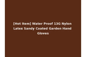 [Hot Item] Water Proof 13G Nylon Latex Sandy Coated Garden Hand Gloves