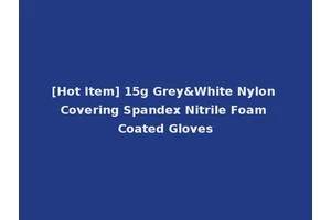 [Hot Item] 15g Grey&White Nylon Covering Spandex Nitrile Foam Coated Gloves
