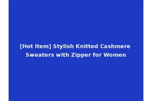 [Hot Item] Stylish Knitted Cashmere Sweaters with Zipper for Women
