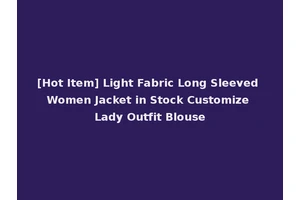 [Hot Item] Light Fabric Long Sleeved Women Jacket in Stock Customize Lady Outfit Blouse