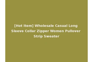 [Hot Item] Wholesale Casual Long Sleeve Collar Zipper Women Pullover Strip Sweater