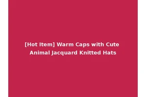[Hot Item] Warm Caps with Cute Animal Jacquard Knitted Hats