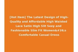 [Hot Item] The Latest Design of High-Quality and Affordable High Waisted Lace Satin High Slit Sexy and Fashionable Slim Fit Women's Comfortable Casual Dress