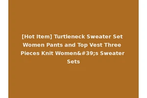 [Hot Item] Turtleneck Sweater Set Women Pants and Top Vest Three Pieces Knit Women's Sweater Sets