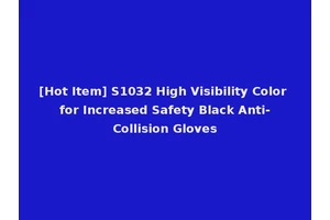 [Hot Item] S1032 High Visibility Color for Increased Safety Black Anti-Collision Gloves