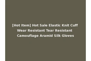 [Hot Item] Hot Sale Elastic Knit Cuff Wear Resistant Tear Resistant Camouflage Aramid Silk Gloves