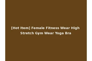[Hot Item] Female Fitness Wear High Stretch Gym Wear Yoga Bra