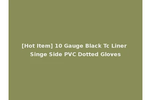 [Hot Item] 10 Gauge Black Tc Liner Singe Side PVC Dotted Gloves