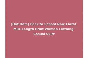 [Hot Item] Back to School New Floral MID-Length Print Women Clothing Casual Skirt