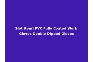 [Hot Item] PVC Fully Coated Work Gloves Double Dipped Gloves