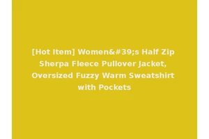 [Hot Item] Women's Half Zip Sherpa Fleece Pullover Jacket, Oversized Fuzzy Warm Sweatshirt with Pockets