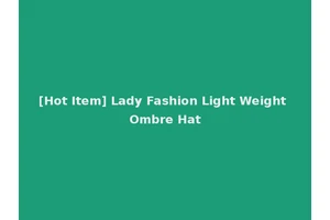 [Hot Item] Lady Fashion Light Weight Ombre Hat