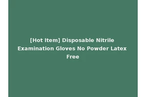 [Hot Item] Disposable Nitrile Examination Gloves No Powder Latex Free