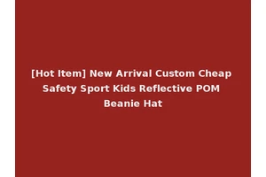 [Hot Item] New Arrival Custom Cheap Safety Sport Kids Reflective POM Beanie Hat