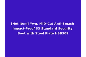 [Hot Item] Ywq, MID-Cut Anti-Smash Impact-Proof S3 Standard Security Boot with Steel Plate HSB309
