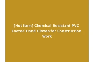 [Hot Item] Chemical Resistant PVC Coated Hand Gloves for Construction Work