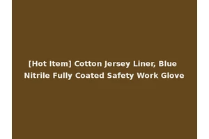 [Hot Item] Cotton Jersey Liner, Blue Nitrile Fully Coated Safety Work Glove