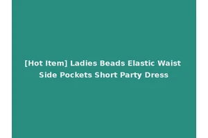 [Hot Item] Ladies Beads Elastic Waist Side Pockets Short Party Dress